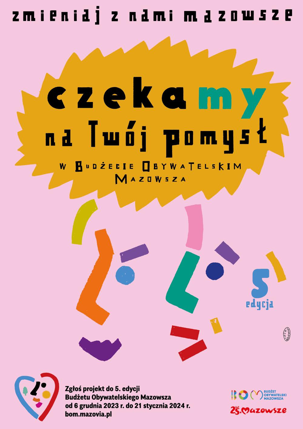 Czekamy na Twój pomysł W BUDŻECIE BYWATELSKIM MAZOWSZA. Zgłoś projekt do 5. edycji Budżetu Obywatelskiego Mazowsza od 6 grudnia 2023 r. do 21 stycznia 2024 r. bom.mazovia.pl 